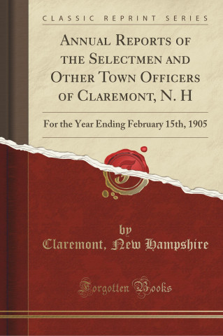 Annual Reports of the Selectmen and Other Town Officers of Claremont, N. H