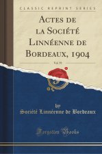 Actes de la Société Linnéenne de Bordeaux, 1904, Vol. 59 (Classic Reprint)