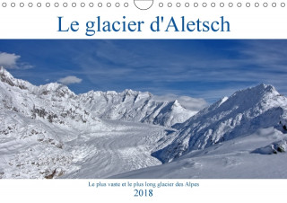 Le glacier d'Aletsch (Calendrier mural 2018 DIN A4 horizontal)