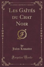 Les Gaîtés du Chat Noir (Classic Reprint)