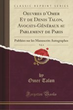 Oeuvres d'Omer Et de Denis Talon, Avocats-Généraux au Parlement de Paris, Vol. 4