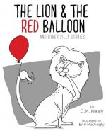 Lion & the Red Balloon and Other Silly Stories