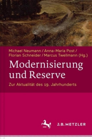 Modernisierung und Reserve. Zur Aktualitat des 19. Jahrhunderts