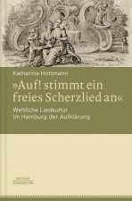 Â»Auf! stimmt ein freies Scherzlied anÂ«. Weltliche Liedkultur im Hamburg der Aufklarung