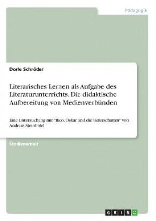 Literarisches Lernen als Aufgabe des Literaturunterrichts. Die didaktische Aufbereitung von Medienverbunden