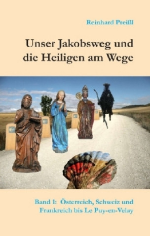 Unser Jakobsweg und die Heiligen am Wege - Band 1