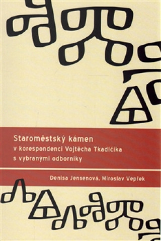 Staromďż˝stskďż˝ kďż˝men v korespondenci Vojtďż˝cha Tkadlďż˝ďż˝ka s vybranďż˝mi odbornďż˝ky