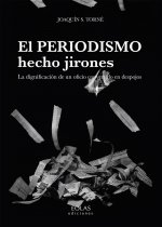 EL PERIODISMO HECHO JIRONES: LA DIGNIFICACIÓN DE UN OFICIO CONVERTIDO EN DESPOJOS