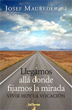 Llegamos allá donde fijamos la mirada : vivir hoy la vocación