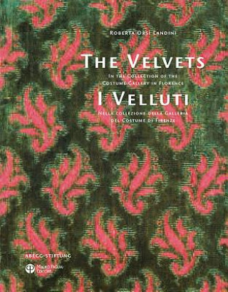 I Velluti. Nella collezione della galleria del costume di Firenze­The velvets. In the collection of the costume gallery in Florence