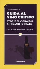 Guida al vino critico. Storie di vignaioli artigiani in Italia