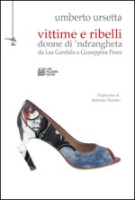 Vittime e ribelli donne di 'ndrangheta. Da Lea Garofalo a Giuseppina Pesce