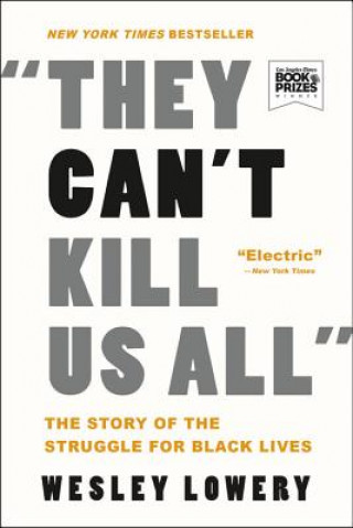 They Can't Kill Us All : The Story of the Struggle for Black Lives
