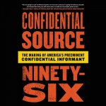 C.S. 96: My Two Decades as Law Enforcement's Preeminent Confidential Source