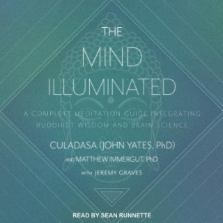The Mind Illuminated: A Complete Meditation Guide Integrating Buddhist Wisdom and Brain Science