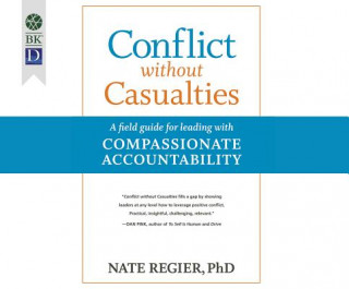 Conflict Without Casualties: A Field Guide for Leading with Compassionate Accountability