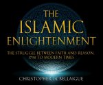 The Islamic Enlightenment: The Struggle Between Faith and Reason: 1798 to Modern Times (1st Ed.)