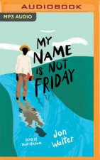 MY NAME IS NOT FRIDAY        M