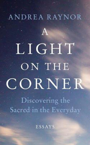 A Light on the Corner: Discovering the Sacred in the Everyday