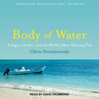 Body of Water: A Sage, a Seeker, and the World�s Most Alluring Fish