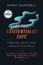 At the Existentialist Café: Freedom, Being, and Apricot Cocktails with Jean-Paul Sartre, Simone de Beauvoir, Albert Camus, Martin Heidegger, Mauri