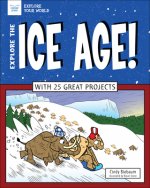 Explore the Ice Age!: With 25 Great Projects