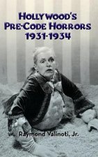 Hollywood's Pre-Code Horrors 1931-1934 (Hardback)