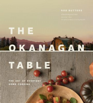 Okanagan Table: The Art of Everyday Home Cooking