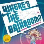 WHERES THE BATHROOM