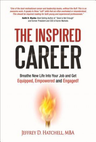 The Inspired Career: Breathe New Life Into Your Job and Get Equipped, Empowered and Engaged!