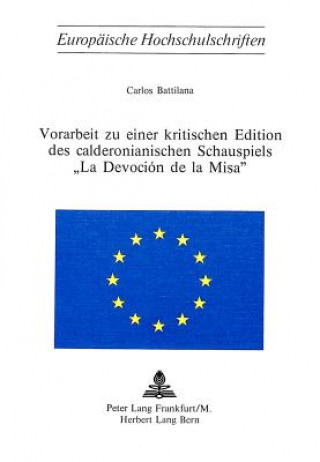 Vorarbeit zu einer kritischen Edition des calderonianischen Schauspiels la devocion de la misa