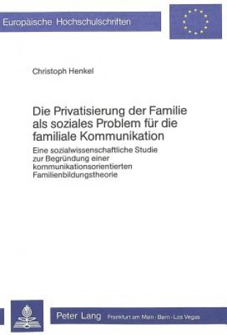 Die Privatisierung der Familie als soziales Problem fuer die familiale Kommunikation