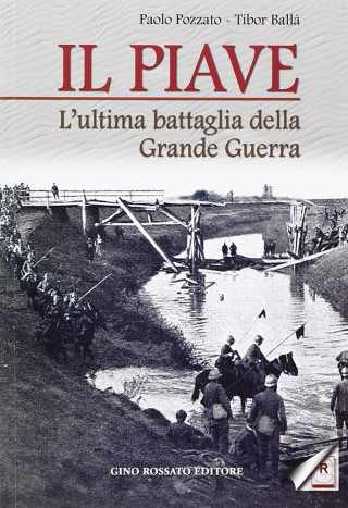 Il Piave. L'ultima battaglia della grande guerra