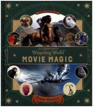 J.K. Rowling's Wizarding World: Movie Magic Volume Two: Curious Creatures