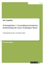 Trainingslehre 1. Gesundheitsorientiertes Krafttraining fur einen 45-jahrigen Mann