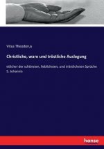Christliche, ware und troestliche Auslegung
