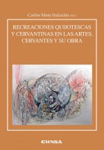 RECREACIONES CERVANTINAS Y QUIJOTESCAS EN LAS ARTES. CERVANTES Y SU OBRA