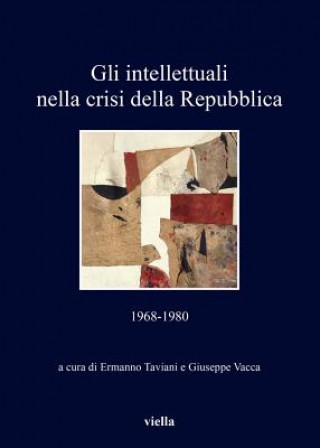 Gli intellettuali nella crisi della Repubblica. 1968-1980