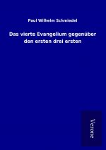 Das vierte Evangelium gegenüber den ersten drei ersten