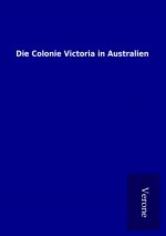 Die Colonie Victoria in Australien