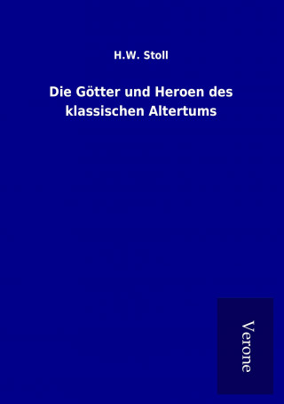 Die Götter und Heroen des klassischen Altertums