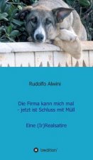 Firma kann mich mal - jetzt ist Schluss mit Mull.