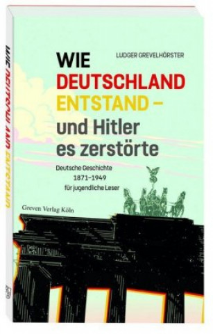 Wie Deutschland entstand - und Hitler es zerstörte