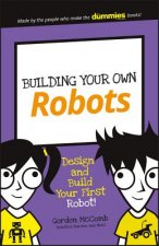 Building Your Own Robots - Build and Program Your First Robot!