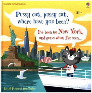 Pussy cat, pussy cat, where have you been? I've been to New York and guess what I've seen...