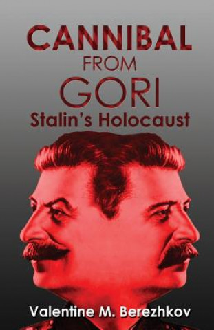 Cannibal from Gori: Stalin's Holocaust