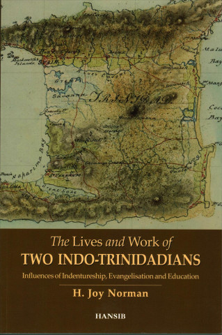 Lives And Work Of Two Indo-trinidadians: Influences Of Indentureship, Evangelisation And Education