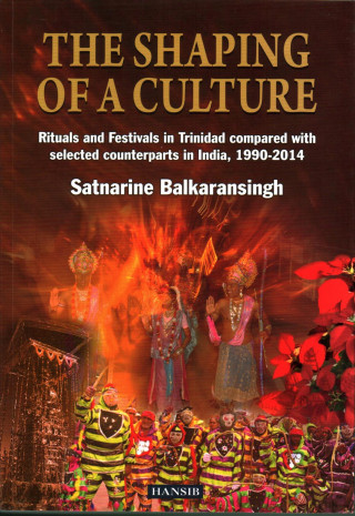 Shaping Of A Culture: Rituals And Festivals In Trinidad Compared With Selected Counterparts In India, 1990-2014