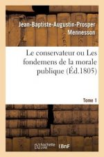 Conservateur Ou Les Fondemens de la Morale Publique T01