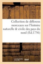 Collection de Differens Morceaux Sur l'Histoire Naturelle & Civile Des Pays Du Nord Tome 1